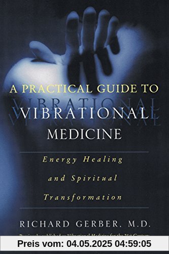 A Practical Guide to Vibrational Medicine: Energy Healing and Spiritual Transformation