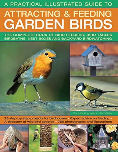 A Practical Illustrated Guide to Attracting & Feeding Garden Birds: The Complete Book of Bird Feeders, Bird Tables, Birdbaths, Nest Boxes and Backyard Birdwatching von Southwater Publishing