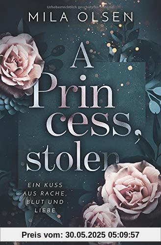 A Princess, stolen (Ein Kuss aus Rache, Blut und Liebe, Band 1)