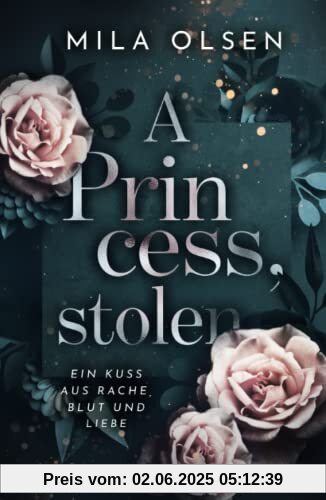 A Princess, stolen (Ein Kuss aus Rache, Blut und Liebe, Band 1)
