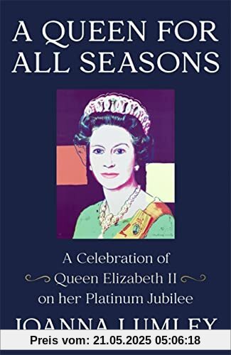 A Queen for All Seasons: A Celebration of our One and Only Queen Elizabeth II on her Platinum Jubilee: A Celebration of Queen Elizabeth II