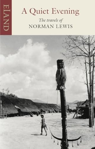 A Quiet Evening: The Travels of Norman Lewis (Eland Classics) von Eland Publishing Ltd
