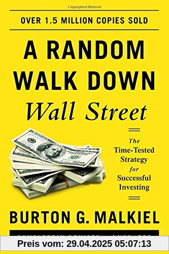 A Random Walk Down Wall Street: The Time-Tested Strategy for Successful Investing A Random Walk Down Wall Street: The Time-Tested Strategy for Successful Investing