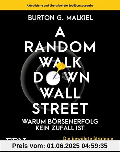 A Random Walk Down Wallstreet – warum Börsenerfolg kein Zufall ist: Die bewährte Strategie für erfolgreiches Investieren