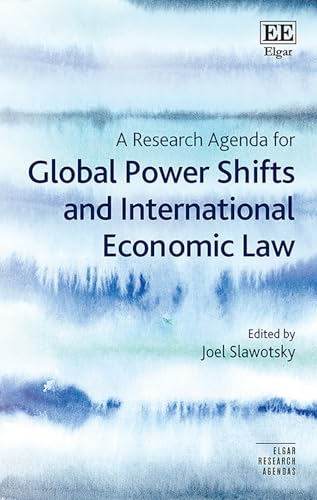 A Research Agenda for Global Power Shifts and International Economic Law (Elgar Research Agendas) von Edward Elgar Publishing Ltd