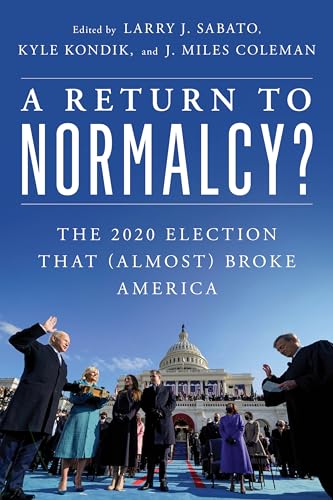 A Return to Normalcy?: The 2020 Election that (Almost) Broke America von Rowman & Littlefield Publishers
