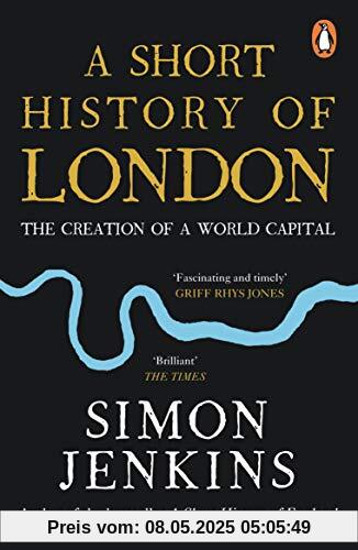 A Short History of London: The Creation of a World Capital