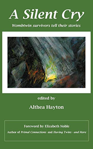 A Silent Cry: Wombtwin Survivors Tell Their Stories A Silent Cry: Wombtwin Survivors Tell Their Stories