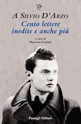 A Silvio D'Arzo. Cento lettere inedite e anche più (Biblioteca Passigli) von Passigli