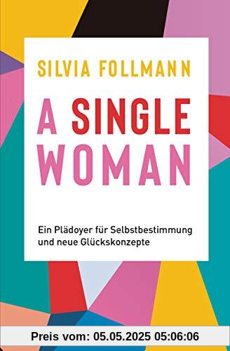 A Single Woman: Ein Plädoyer für Selbstbestimmung und neue Glückskonzepte