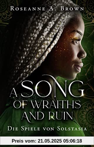 A Song of Wraiths and Ruin. Die Spiele von Solstasia: Roman. Fulminantes Fantasy-Highlight mit farbigem Buchschnitt. Von der New-York-Times-Bestsellerautorin. (Das Reich von Sonande, Band 1)