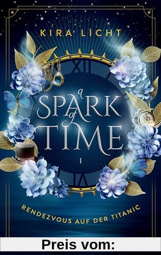 A Spark of Time - Rendezvous auf der Titanic: Fesselnde Zeitreise-Romantasy von Bestsellerautorin Kira Licht (Erstauflage exklusiv mit Farbschnitt, ... Overlay) (A Spark of Time-Dilogie, Band 1)