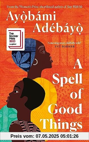 A Spell of Good Things: Longlisted for the Booker Prize 2023