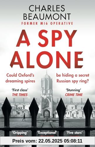 A Spy Alone: A compelling modern espionage novel from a former MI6 operative (The Oxford Spy Ring, 1)