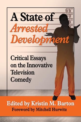 A State of Arrested Development: Critical Essays on the Innovative Television Comedy
