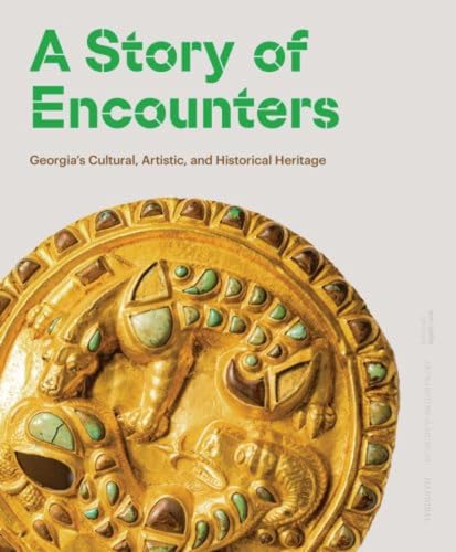 A Story of Encounters: Georgia’s Cultural, Artistic and Historical Heritage von Cannibal/Hannibal Publishers