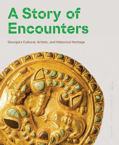 A Story of Encounters: Georgia’s Cultural, Artistic and Historical Heritage von Meta4Books vzw