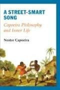 A Street-Smart Song: Capoeira Philosophy and Inner Life A Street-Smart Song: Capoeira Philosophy and Inner Life