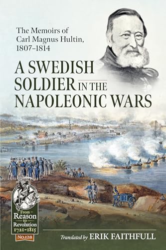 A Swedish Soldier in the Napoleonic Wars: The Memoirs of Carl Magnus Hultin, 1807-1814 (From Reason to Revolution: 1721-1815, Band 128) von Helion & Company