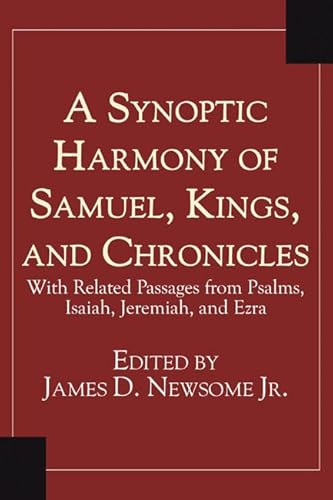 A Synoptic Harmony of Samuel, Kings, and Chronicles: With Related Passages from Psalms, Isaiah, Jeremiah, and Ezra A Synoptic Harmony of Samuel, Kings, and Chronicles: With Related Passages from Psalms, Isaiah, Jeremiah, and Ezra