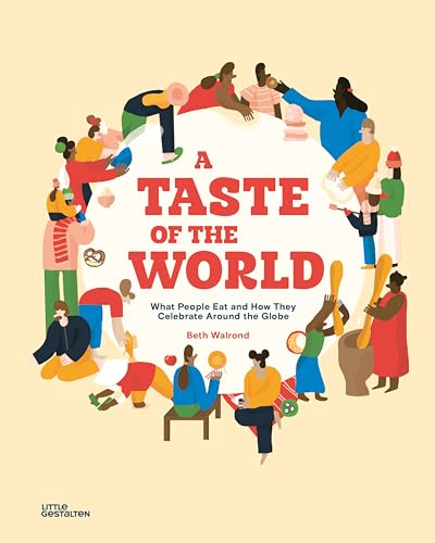 A Taste of the World: What People Eat and How They Celebrate Around the Globe A Taste of the World: What People Eat and How They Celebrate Around the Globe