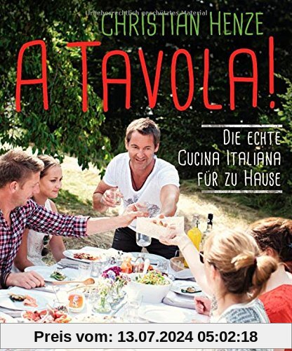 A Tavola!: Die echte Cucina Italiana für zu Hause