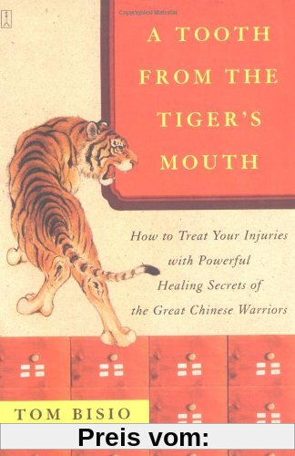A Tooth from the Tiger's Mouth: How to Treat Your Injuries with Powerful Healing Secrets of the Great Chinese Warrior: How to Treat Your Injuries with ... Chinese Warriors (Fireside Books (Fireside))