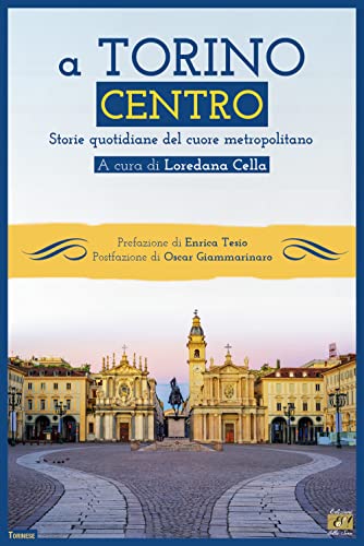 A Torino centro. Storie quotidiane del cuore metropolitano A Torino centro. Storie quotidiane del cuore metropolitano von Edizioni della Sera