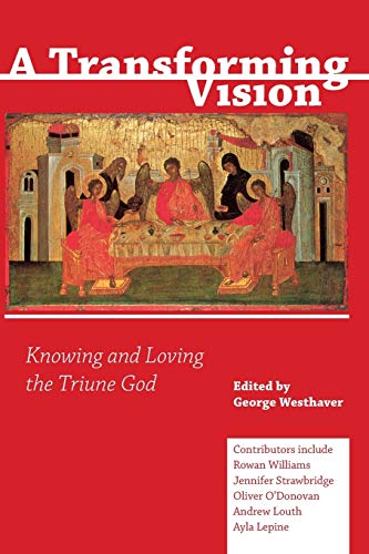 A Transforming Vision: Knowing and Loving the Triune God