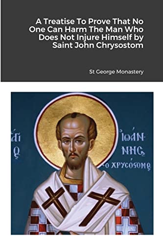 A Treatise To Prove That No One Can Harm The Man Who Does Not Injure Himself by Saint John Chrysostom von Lulu