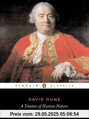 A Treatise of Human Nature: Being an Attempt to Introduce the Experimental Method of Reasoning into Moral Subjects (Penguin Classics)
