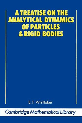 A Treatise on the Analytical Dynamics of Particles and Rigid Bodies: With an Introduction to t...