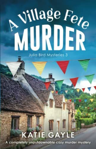 A Village Fete Murder: A completely unputdownable cozy murder mystery (Julia Bird Mysteries, B...