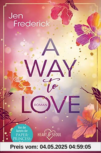 A Way to Love: Roman (Die Heart-and-Seoul-Reihe, Band 1)