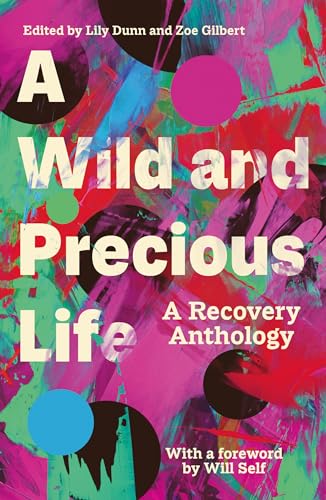 A Wild and Precious Life: A Recovery Anthology von Unbound