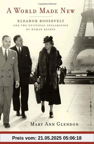 A World Made New: Eleanor Roosevelt and the Universal Declaration of Human Rights A World Made New: Eleanor Roosevelt and the Universal Declaration of Human Rights
