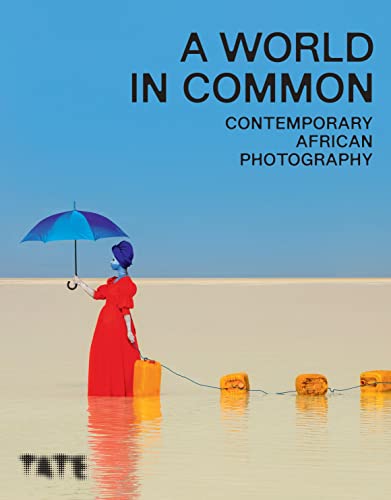 A World in Common: Contemporary African Photography von Tate Publishing