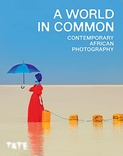 A World in Common: Contemporary African Photography von Tate Publishing