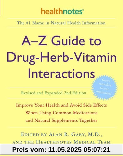 A-Z Guide to Drug-Herb-Vitamin Interactions Revised and Expanded 2nd Edition: Improve Your Health and Avoid Side Effects When Using Common Medications and Natural Supplements Together A-Z Guide to Drug-Herb-Vitamin Interactions Revised and Expanded 2nd Edition: Improve Your Health and Avoid Side Effects When Using Common Medications and Natural Supplements Together