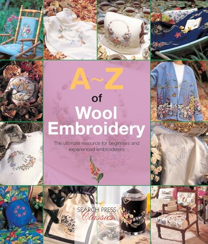 A-Z of Wool Embroidery: The Ultimate Resource for Beginners and Experienced Embroiderers von Search Press