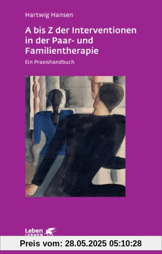 A bis Z der Interventionen in der Paar- und Familientherapie. Ein Praxishandbuch (Leben Lernen 196)