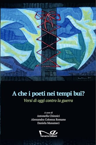 A che i poeti nei tempi bui? Versi di oggi contro la guerra von Navarra Editore