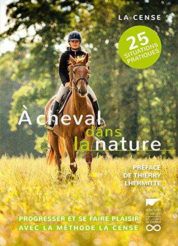 A cheval dans la nature: Progresser et se faire plaisir avec la méthode La Cense von DELACHAUX et NIESTLE