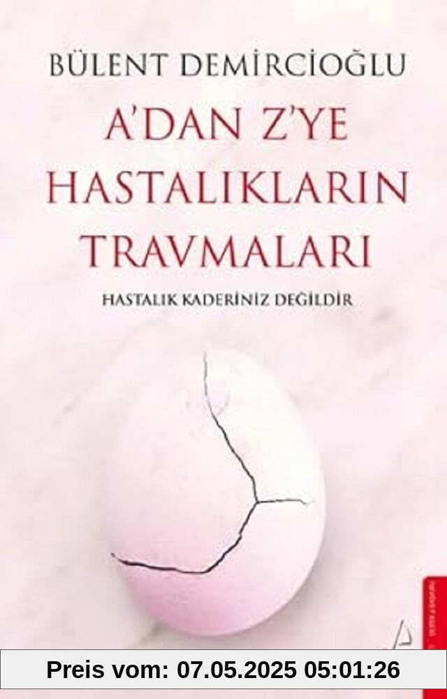 A'dan Z'ye Hastaliklarin Travmalari: Hastalik Kaderiniz Degildir A'dan Z'ye Hastaliklarin Travmalari: Hastalik Kaderiniz Degildir