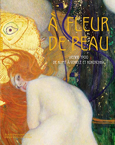 A fleur de peau. Vienne 1900, de Klimt à Schiele et Kokoschka von HAZAN