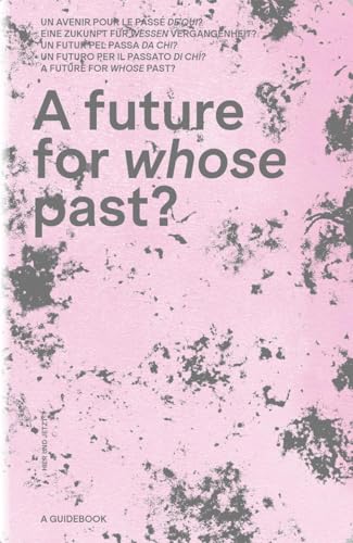 A future for whose past?: Das Erbe von Minderheiten, Randgruppen und Menschen ohne Lobby A future for whose past?: Das Erbe von Minderheiten, Randgruppen und Menschen ohne Lobby von Hier und Jetzt