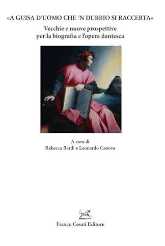 «A guisa d’uomo che ’n dubbio si raccerta». Vecchie e nuove prospettive per la biografia e l’opera dantesca (Quaderni della Rassegna) von Cesati