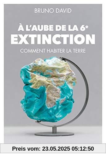 A l'aube de la 6e extinction: Comment habiter la Terre (Documents Français)