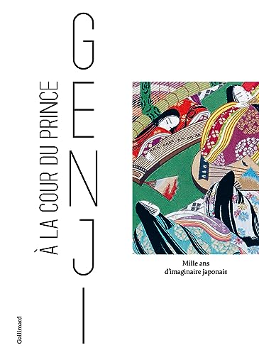 À la cour du Prince Genji: Mille ans d'imaginaire japonais