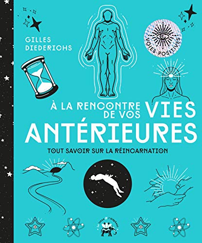 A la rencontre de vos vies antérieures: Tout savoir sur la réincarnation